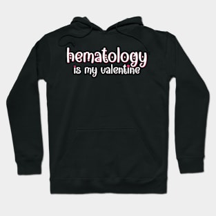 Hematology is my Valentine Hoodie